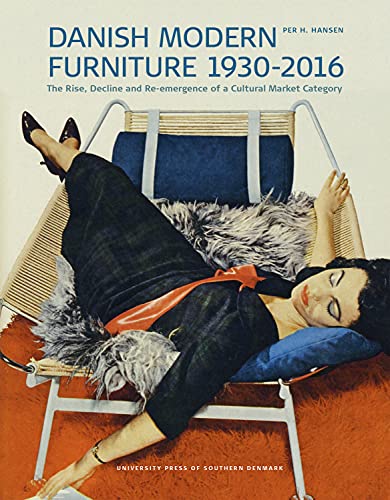 Imagen de archivo de Danish Modern Furniture, 1930-2016: The Rise, Decline and Re-emergence of a Cultural Market Category (Studies in History and Social Sciences) a la venta por Smith Family Bookstore Downtown