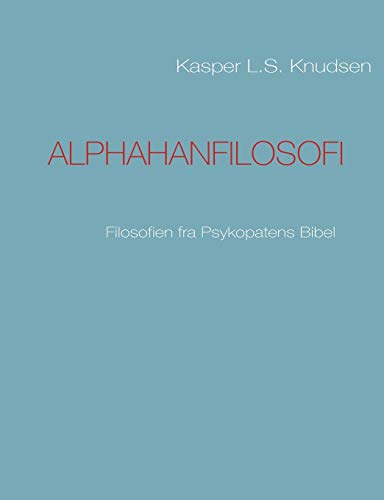 9788776913670: ALPHAHANFILOSOFI: Filosofien fra Psykopatens Bibel