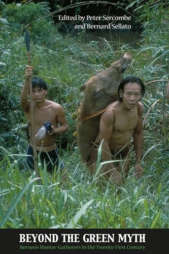 Beispielbild fr Beyond the Green Myth: Hunter-Gatherers of Borneo in the Twenty-First Century zum Verkauf von Revaluation Books