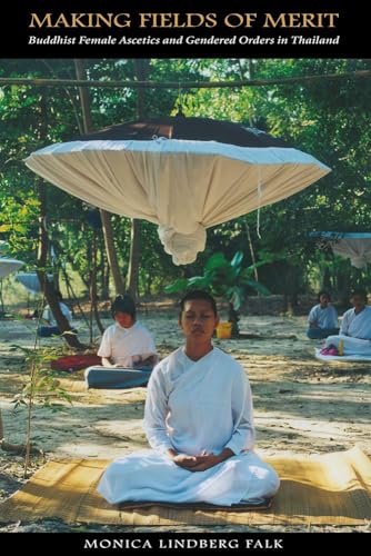 Stock image for Making Fields of Merit: Buddhist Female Ascetics and Gendered Orders in Thailand (Gendering Asia): Buddhist Female Ascetics and Gendered Orders in Thailand (Gendering Asia) for sale by Half Price Books Inc.