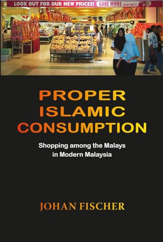 Stock image for PROPER ISLAMIC CONSUMPTION. Shopping Among the Malays in Modern Malaysia. for sale by Sainsbury's Books Pty. Ltd.
