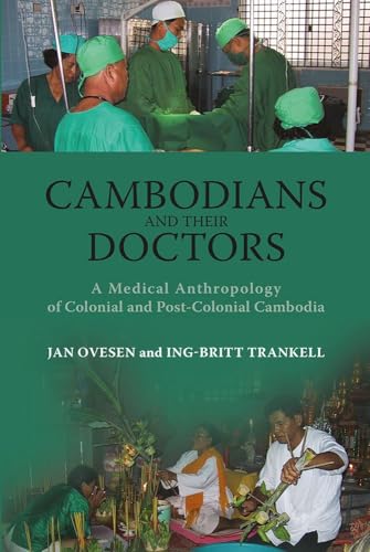 Stock image for Cambodians and Their Doctors: A Medical Anthropology of Colonial and Post-Colonial Cambodia (NIAS Monograph Series): No. 117 for sale by Reuseabook