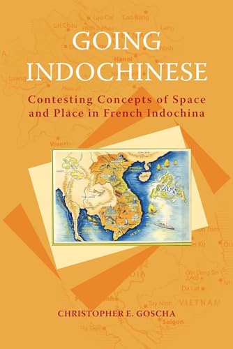 Going Indochinese: Contesting Concepts of Space and Place in French Indochina (NIAS Classics) (Vo...