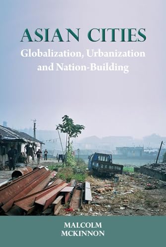 Stock image for Asian Cities: Globalization, Urbanization and Nation-building (NIAS Monographs, 120) for sale by Irish Booksellers