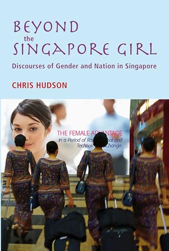 Beyond the Singapore Girl: Discourse of Gender and Nation in Singapore (Gendering Asia, 8) (9788776941246) by Hudson, Chris