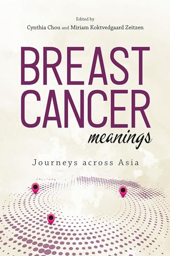 Stock image for Breast Cancer Meanings 2018: Journeys Across Asia (NIAS Studies in Asian Topics) for sale by Revaluation Books
