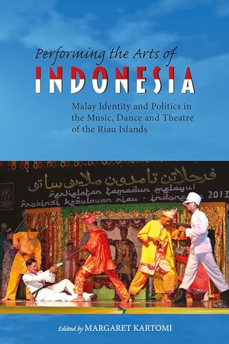 Stock image for Performing the Arts of Indonesia: Malay Identity and Politics in the Music, Dance and Theatre of the Riau Islands for sale by Revaluation Books