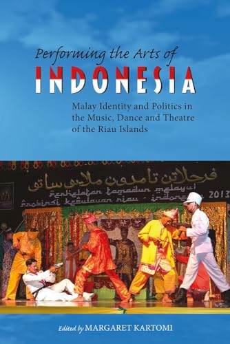 Stock image for Performing the Arts of Indonesia: Malay Identity and Politics in the Music, Dance and Theatre of the Riau Islands (NIAS Studies in Asian Topics) for sale by Books From California