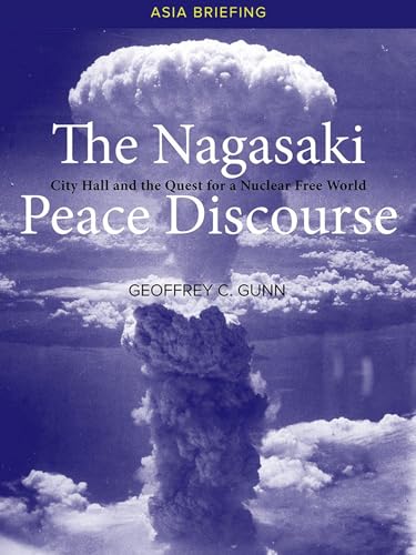 Imagen de archivo de The Nagasaki Peace Discourse: City Hall and the Quest for a Nuclear Free World (Asia Briefings) a la venta por Books From California