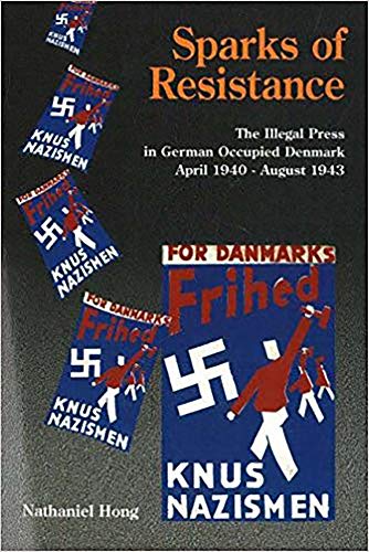 Sparks of Resistance, the Illegal Press in German Occupied Denmark, April 1940-August 1943