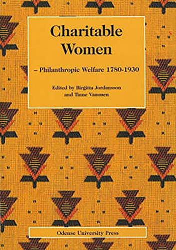 Stock image for Charitable Women: Philanthopic Welfare, 1780-1930 (Odense University Studies in History and Social Sciences) for sale by WYEMART LIMITED
