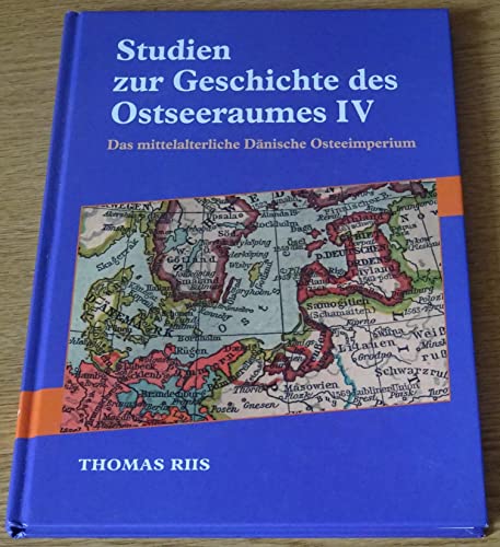 Studien Zur Geschichte Des Ostseeraumes IV: Das Mittelalterliche Danische Ostseeimperium (9788778386151) by Riis, Thomas