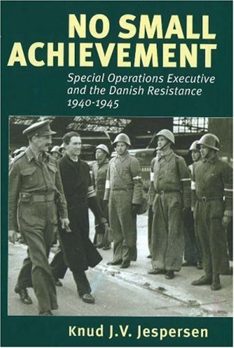 Stock image for No Small Achievement: Special Operations Executive and the Danish Resistance 1940-1945 for sale by Rob the Book Man