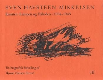 SVEN HAVSTEEN-MIKKELSEN Kunsten, Kampen Og Friheden 1934 - 1945