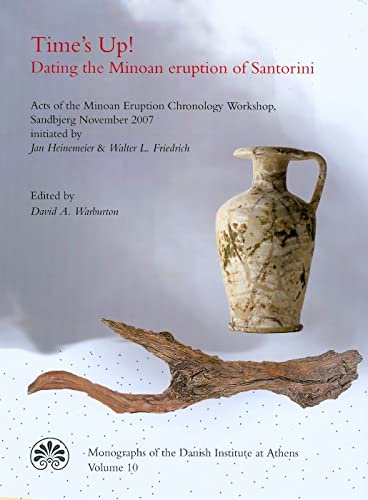 9788779340244: Time's Up!: Acts of the Minoan Eruption Chronology Workshop, Sandjberg November 2007 Initiated by Jan Heinemeier & Walter L Friedrich: 10 (Monographs of the Danish Institute at Athens)