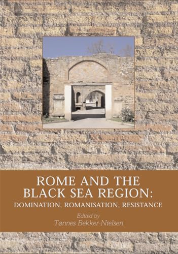 9788779341746: Rome and the Black Sea Region: Domination, Romanisation, Resistance (Black Sea Studies)