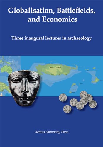 9788779343740: Globalisation, Battlefields, Economics: Three Inaugural Lectures in Archaeology