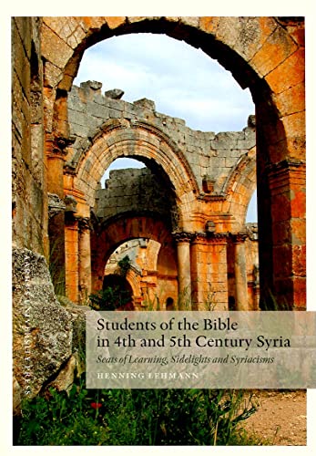 Students of the Bible in 4th and 5th Century Syria: Seats of Learning, Sidelights and Syriacisms (9788779343900) by Aarhus University Press