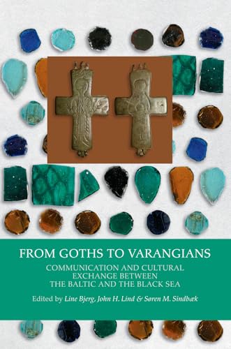 Stock image for From Goths to Varangians: Communication & Cultural Exchange Between the Baltic &the Black Sea (Black Sea Studies) for sale by The Compleat Scholar