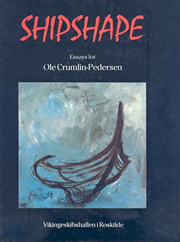 Stock image for Shipshape: Essays for Ole Crumlin Pedersen for sale by WeBuyBooks