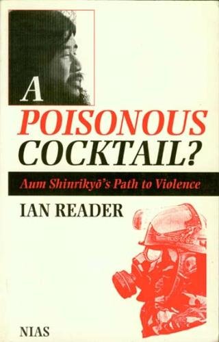 Beispielbild fr A Poisonous Cocktail? : Aum Shinrikyo's Path to Violence zum Verkauf von Better World Books