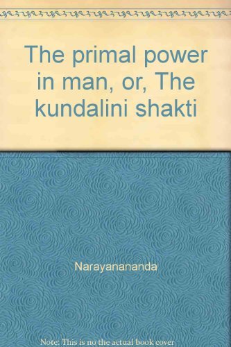 The primal power in man: Or, The kundalini shakti (9788787571012) by Narayanananda