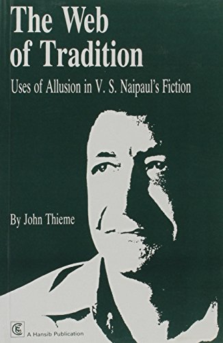 Imagen de archivo de The Web of tradition: Uses of allusion in V. S. Naipaul's fiction a la venta por AwesomeBooks