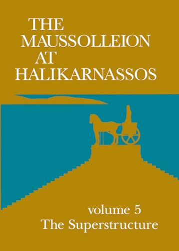 Stock image for The Maussolleion at Halkiarnassos Vol. 6 : Subterranean and Pre-Maussolan Structures on the Site of the Maussolleion for sale by Better World Books: West