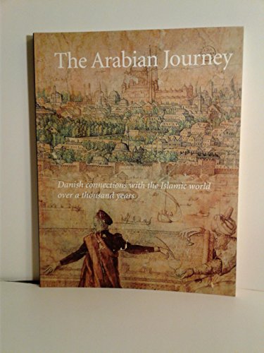 9788789384351: THE ARABIAN JOURNEY - DANISH CONNECTIONS WITH THE ISLAMIC WORLD OVER A THOUSAND YEARS