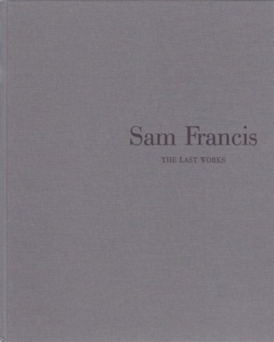 Sam Francis: The Last Works- Exhibition (March 18-June 5, 1999] (9788789803166) by Sam Francis; Howard N. Fox