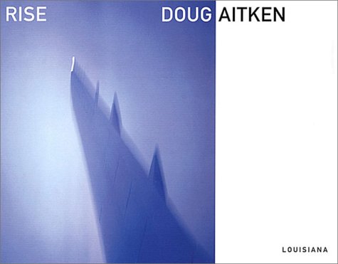 Doug Aitken: Rise (9788790029708) by Holm, Michael; Kold, Anders