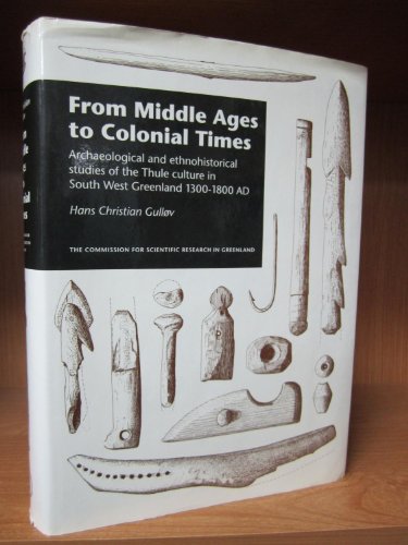 9788790369217: From middle ages to colonial times: Archaeological and ethnohistorical studies of the Thule culture in south west Greenland 1300-1800 AD (Meddelelser om Grnland)