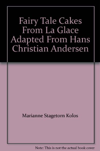 Fairy Tale Cakes From La Glace Adapted From Hans Christian Andersen (9788790799991) by Marianne Stagetorn Kolos