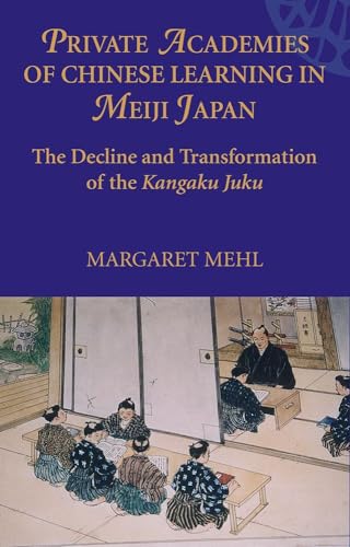 9788791114038: Private Academies of Chinese Learning in Meiji Japan: The Decline and Transformation of the Kanguku Juku