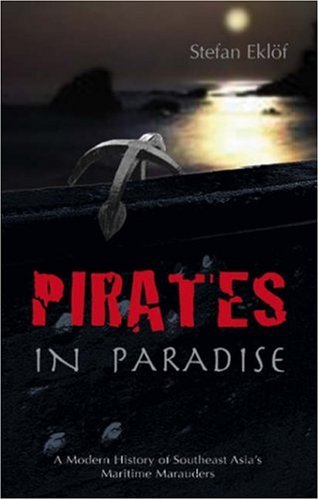 Beispielbild fr Pirates in Paradise : A Modern History of Southeast Asia's Maritime Marauders : (NIAS Monograph Series, No. 101) zum Verkauf von Asano Bookshop
