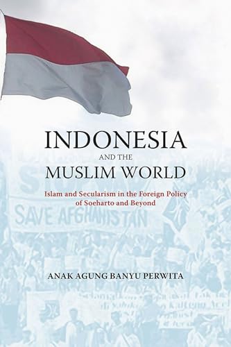 Stock image for Indonesia and the Muslim World: Between Islam and Secularism in the Foreign Policy of Soeharto and Beyond (NIAS Reports, 50) for sale by HPB-Red