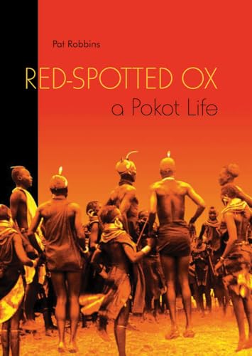 Red-Spotted Ox: A Pokot Life (International Work Group for Indigenous Affairs (IWGIA)) - Robbins, Pat