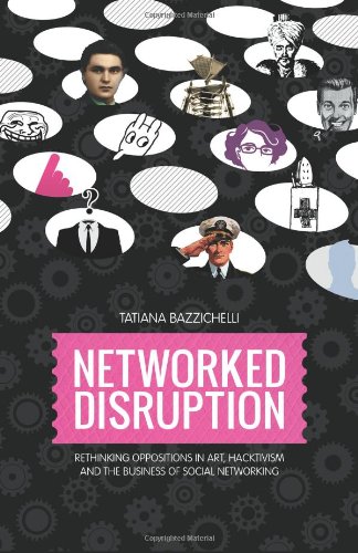 Beispielbild fr Networked Disruption: Rethinking Oppositions in Art, Hacktivism and the Business of Social Networking zum Verkauf von ThriftBooks-Dallas