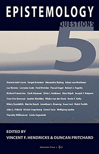 Epistemology: 5 Questions (9788792130075) by Johan Van Benthem; Clark Glymour; Fred Dretske; Jaakko Hintikka; Ernest Sosa; Timothy Williamson; Luc Bovens; Linda Zagzebski