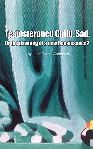 Beispielbild fr Testosteroned Child. Sad.: Or the dawning of a new Renaissance? zum Verkauf von Buchpark