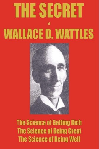 THE SECRET of WALLACE WATTLES: The Science of Getting Rich, The Science of Being Great and The Science of Being Well (9788792295088) by Wattles, Wallace