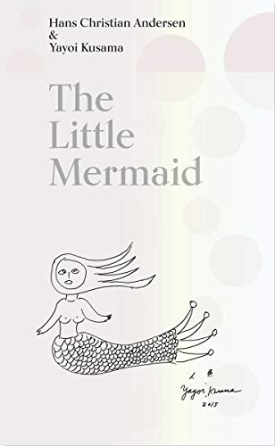 Beispielbild fr The Little Mermaid by Hans Christian Andersen & Yayoi Kusama: A Fairy Tale of Infinity and Love Forever zum Verkauf von SecondSale
