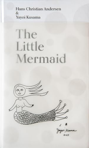 Imagen de archivo de The Little Mermaid by Hans Christian Andersen & Yayoi Kusama: A Fairy Tale of Infinity and Love Forever a la venta por Lakeside Books