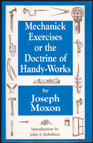 9788793358591: Mechanick Exercises or the Doctrine of Handy-Works - Reprinted from the 1703 edition