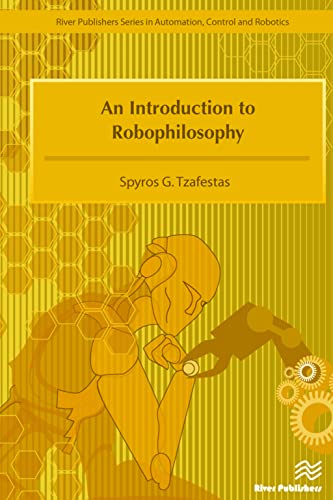 Stock image for An Introduction to Robophilosophy Cognition, Intelligence, Autonomy, Consciousness, Conscience, and Ethics (River Publishers Series in Automation, Control, and Robotics) for sale by Lucky's Textbooks