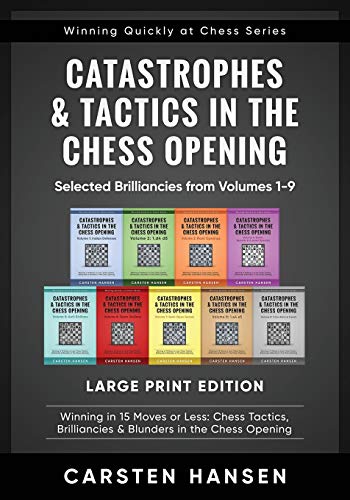 Stock image for Catastrophes & Tactics in the Chess Opening - Selected Brilliancies from Volumes 1-9 - Large Print Edition: Winning in 15 Moves or Less: Chess . Quickly at Chess Series - Large Print) for sale by GF Books, Inc.