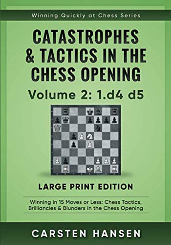 Stock image for Catastrophes & Tactics in the Chess Opening - Volume 2: 1.d4 d5 - Large Print Edition: Winning in 15 Moves or Less: Chess Tactics, Brilliancies & . Quickly at Chess Series - Large Print) for sale by Books Unplugged