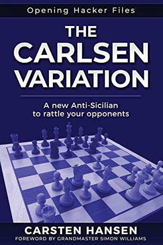 Stock image for The Carlsen Variation - A New Anti-Sicilian: Rattle your opponents from the get-go! (Opening Hacker Files) for sale by GF Books, Inc.