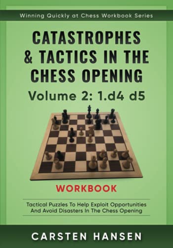 Stock image for Catastrophes & Tactics in the Chess Opening Workbook - Vol 2: 1.d4 d5: Tactical puzzles to help exploit opportunities and avoid disasters in the chess . (Winning Quickly at Chess Workbook Series) for sale by Books Unplugged