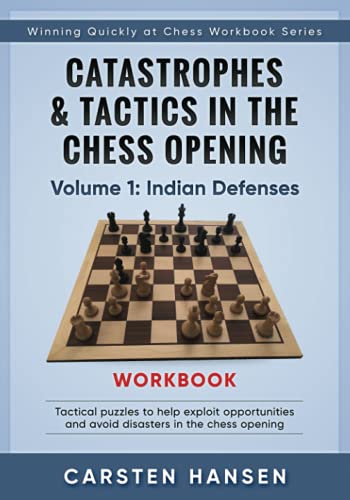 Stock image for Catastrophes & Tactics in the Chess Opening Workbook - Vol 1: Indian Defenses: Tactical puzzles to help exploit opportunities and avoid disasters in . (Winning Quickly at Chess Workbook Series) for sale by GF Books, Inc.